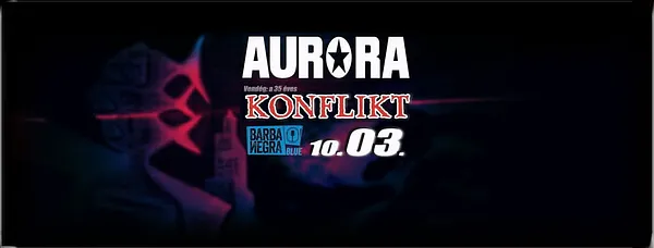 AURÓRA KONCERT ★ KONFLIKT ★ BARBA NEGRA