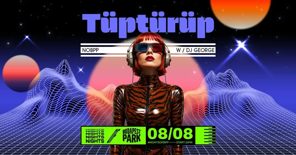 Tüptürüp w/ DJ George ⏾ Nights of Budapest Park