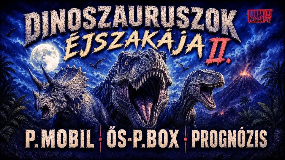 DINOSZAURUSZOK ÉJSZAKÁJA II. P.Mobil Ős-P.Box +Varga Miki Prognózis