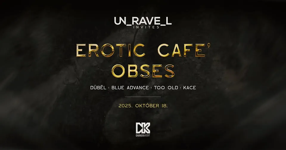 unravel invites: Erotic Cafe' (IT), OBSES (FR)