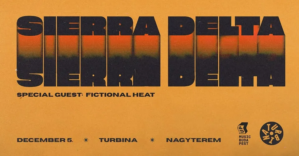 sierra delta, special guest: Fictional Heat // Turbina Nagyterem