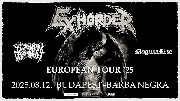 EXHORDER - EXTERMINATION DISMEMBERMENT - MAGMA RISE - BUDAPEST - BARBA NEGRA