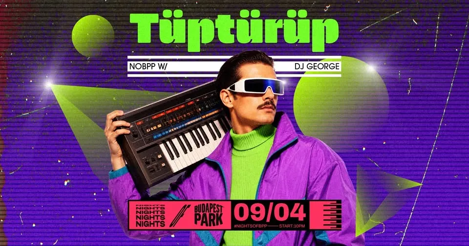 Tüptürüp w/ DJ George ⏾ Nights of Budapest Park