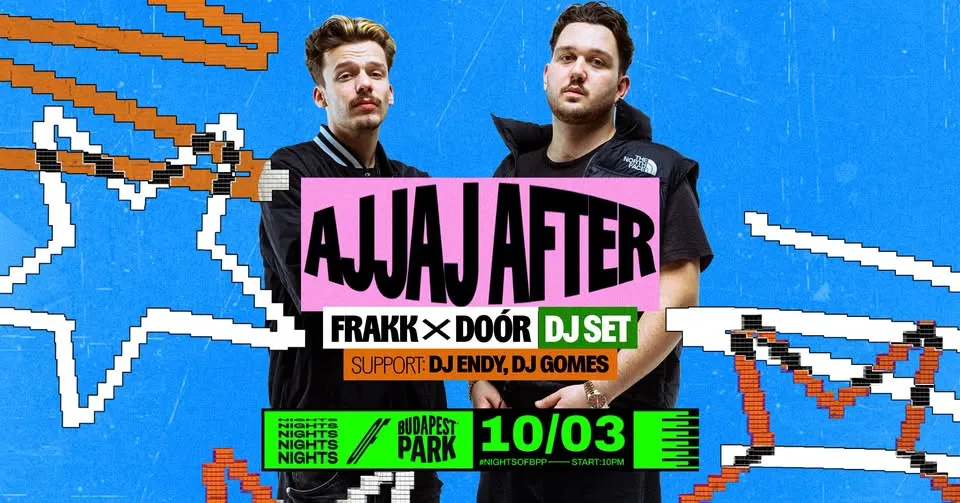 AJJAJ AFTER: Frakk X Doór DJ SET, support: DJ Endy, DJ Gomes ⏾ Nights of Budapest Park