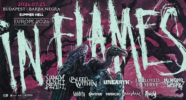 IN FLAMES, NAPALM DEATH, BLEED FROM WITHIN, UNEARTH, MUNICIPAL WASTE, EMPLOYED TO SERVE @ Budapest