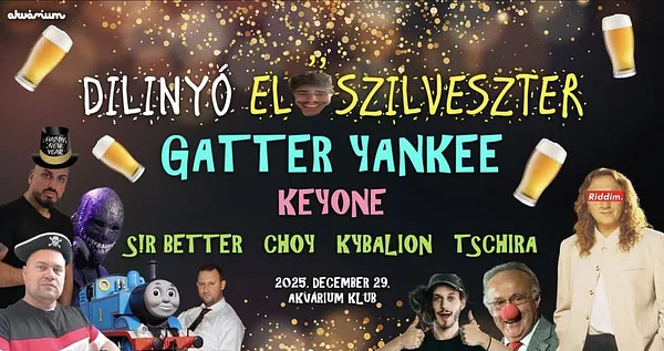 DILINYÓ ELŐSZILVESZTER: GATTER YANKEE, KeyOne, Sir Better, Choy, Kybalion, Tschira -12.29.- Akvárium