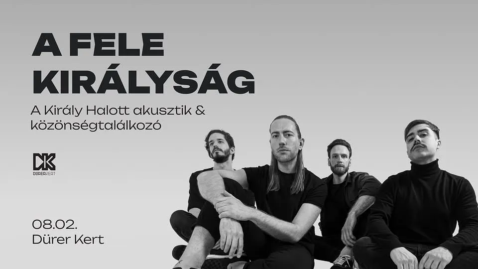 A FELE KIRÁLYSÁG - A Király Halott akusztik & közönségtalálkozó // 08.02. @ Dürer Kert