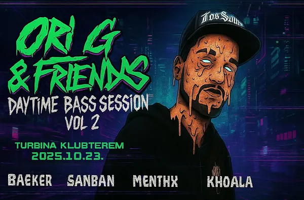 Ori G & Friends - Daytime Bass Session Vol. 2. w/BAEKER, SANBAN, MENTHX, KHOALA //Turbina, Klubszoba