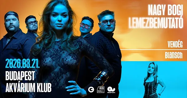 03.21. NAGY BOGI LEMEZBEMUTATÓ - Budapest, Akvárium KisHall I vendég: Blansch