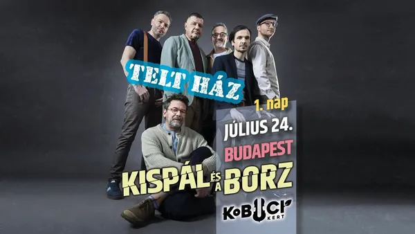TELT HÁZ!! Kispál és a Borz // KOBUCI 1.nap » 07.24.