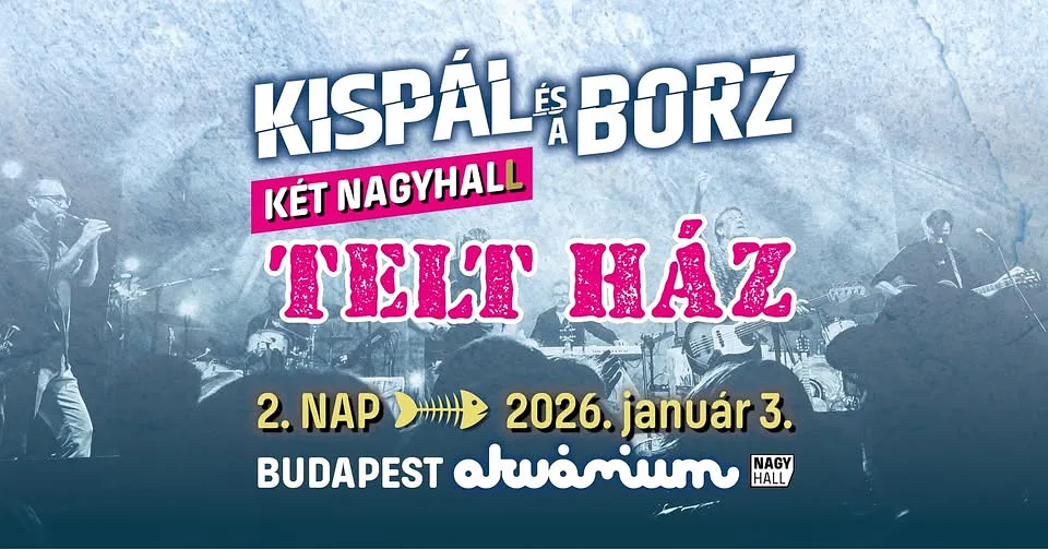 TELT HÁZ!! Kispál és a Borz // Akvárium // 2. nap ➤ 01.03.