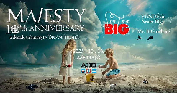 MAJESTY 10’th ANNIVERSARY: a Decade tributing to Dream Theater // Sister BIG koncert / A38 Hajó