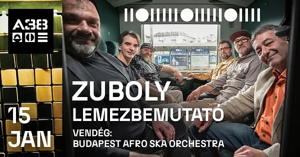 Zuboly - Régi Vágású lemezbemutató koncert / Budapest Afro Ska Orchestra // A38 Hajó