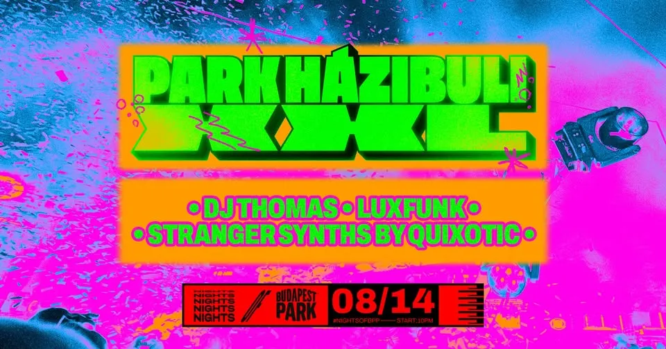 Park Házibuli XXL DJ Thomas, Luxfunk, Stranger Synths by Quixotic ⏾ Nights of Budapest Park