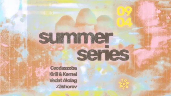 Turbina Summer Series w/ Csodaszoba, Kirill & Kernel, Vedat Akdag, Zakhorov