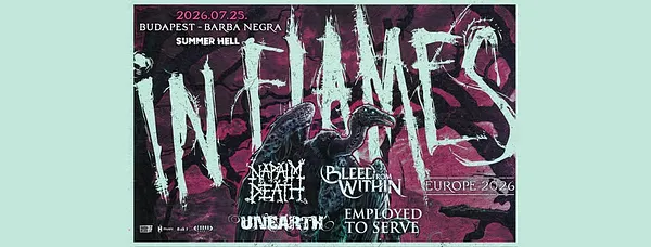 IN FLAMES ▪ NAPALM DEATH ▪ BLEED FROM WITHIN ▪ UNEARTH ▪ EMPLOYED TO SERVE @ Budapest, BARBA NEGEA