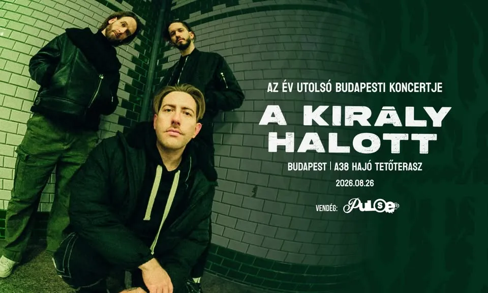 A KIRÁLY HALOTT + Pulse. // Budapest, A38