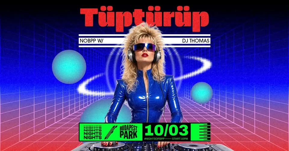 Évadzáró Tüptürüp Party w/ DJ Thomas ⏾ Nights of Budapest Park