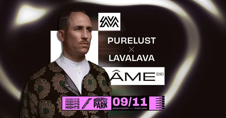 Pure Lust x LavaLava w/ Áme (DE) ⏾ Nights of Budapest Park