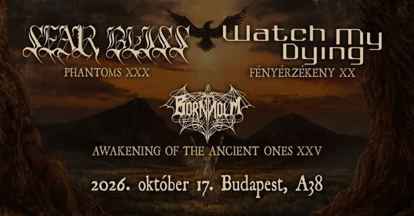 SEAR BLISS - Phantoms XXX / WATCH MY DYING - Fényérzékeny XX / BORNHOLM // BUDAPEST, A38