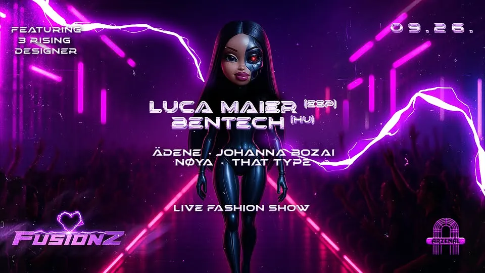 FUSIONZ: THE FASHION SHOW pres. LUCA MAIER / BENTECH @ARZENÁL