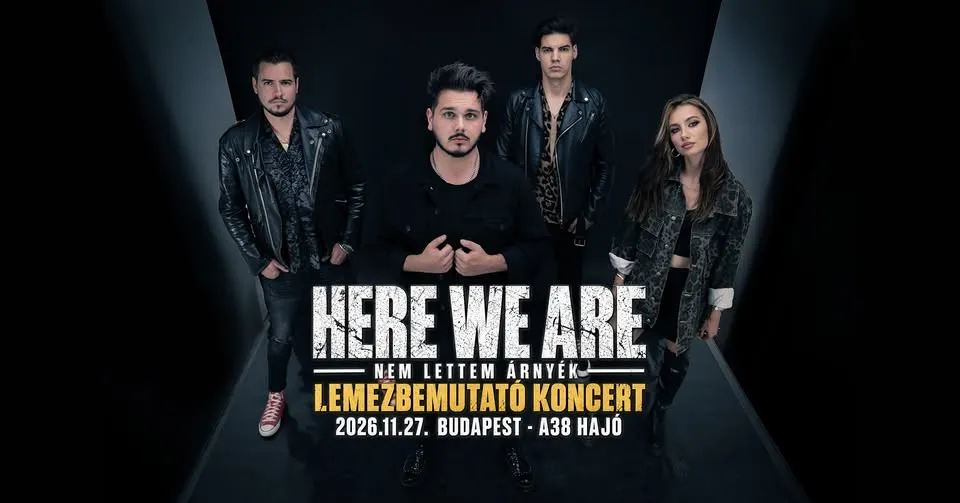 HERE WE ARE ★ Lemezbemutató koncert ★ Budapest | A38
