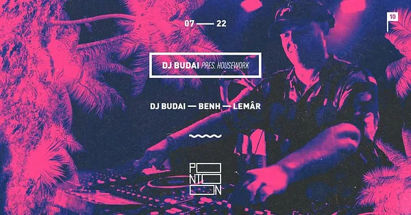 DJ BUDAI Pres: HOUSEWORK | Guests: BENH, LEMÂR ~ PONTOON
