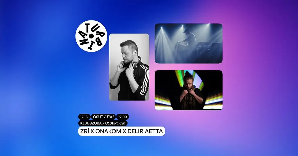 zrí x ONAKOM x DeliriaEtta // Turbina, Klubszoba