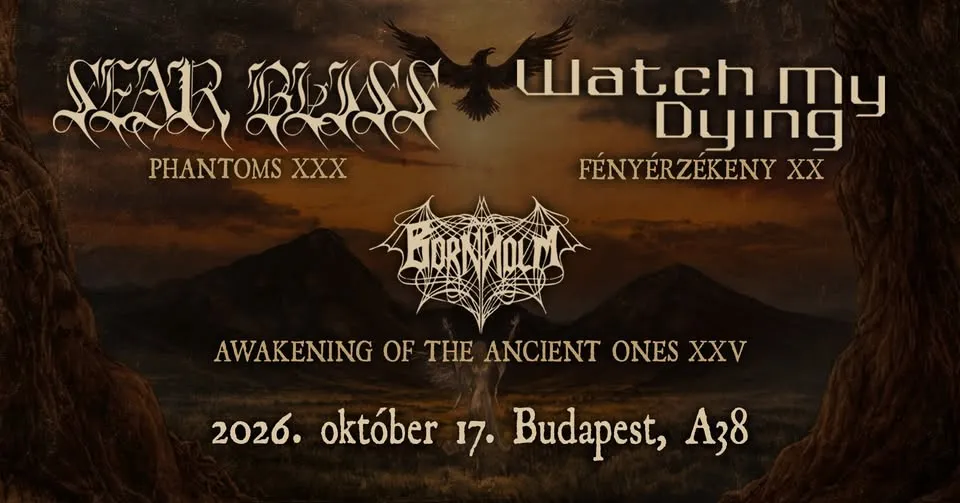 SEAR BLISS - Phantoms XXX / WATCH MY DYING - Fényérzékeny XX / BORNHOLM // BUDAPEST, A38