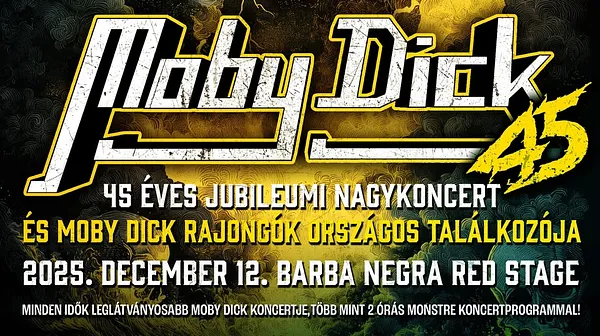 MOBY DICK 45 ÉVES JUBILEUMI NAGYKONCERT ★ BARBA NEGRA