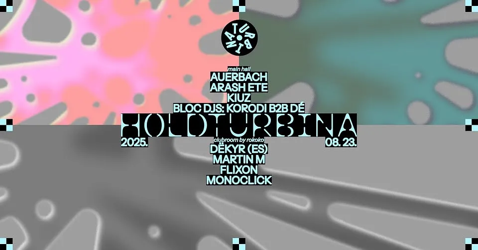 HOLDTURBINA w/ Auerbach, Arash Ete, Kiuz, Korodi B2B Dé, ClubRoom by Rokoko