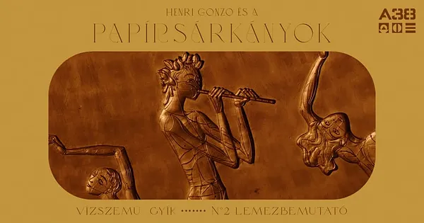Henri Gonzo és a Papírsárkányok ✳︎ Vízszemü Gyík • N°2 Lemezbemutató