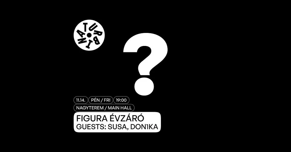 ? - Figura Évzáró | guests: Susa, Don1ka @Turbina 11.14