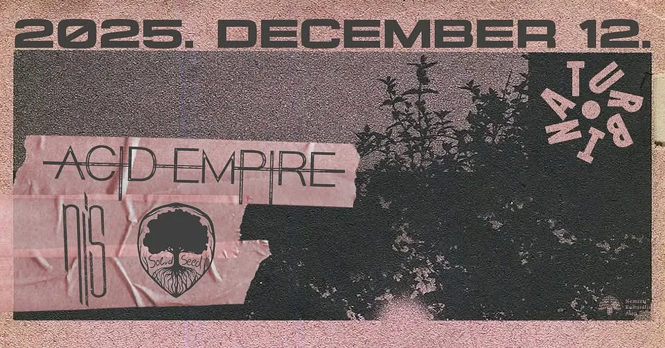 nís ● Acid Empire ● Solid Seed // Turbina, Klubszoba