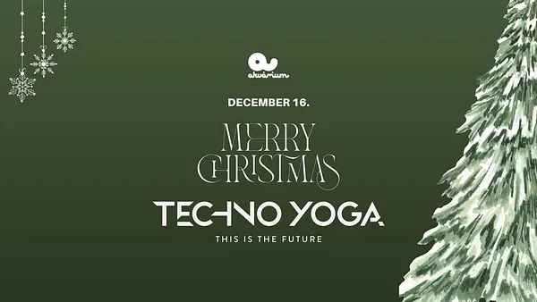 TECHNO YOGA / UV YOGA / XMAS & Season Closing - Akvárium Klub - December 16.