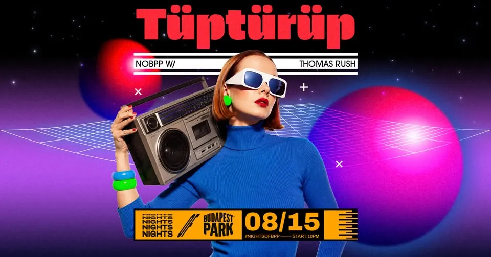 Tüptürüp w/ Thomas Rush ⏾ Nights of Budapest Park