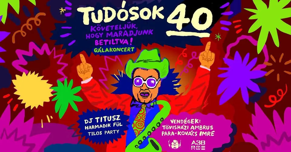Tudósok 40! Követeljük, hogy Maradjunk Betiltva Gálakoncert + Dj Titusz - Harmadik Fül Tilos Party