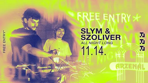SLYM & SZOLIVER - ALL NIGHT LONG @ ARZENAL (FREE ENTRY*)