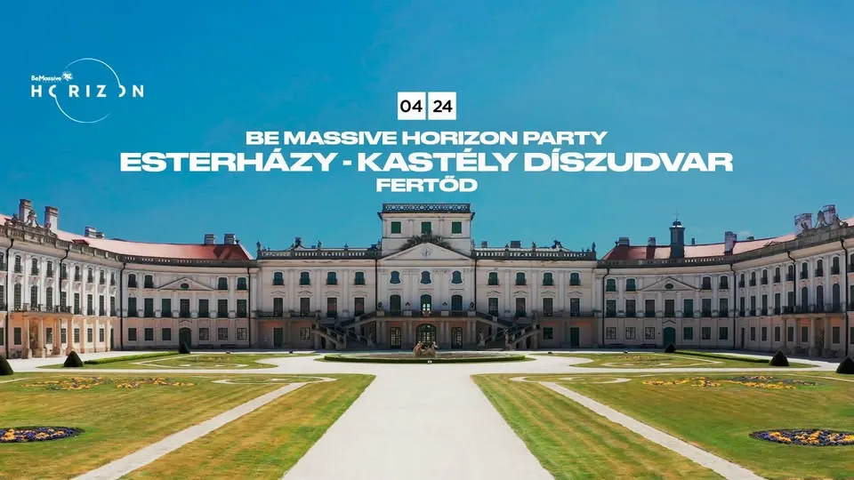 Be Massive Horizon - ESTERHÁZY-KASTÉLY DÍSZUDVAR - FERTŐD - Day & Night Party - Hello Tavasz