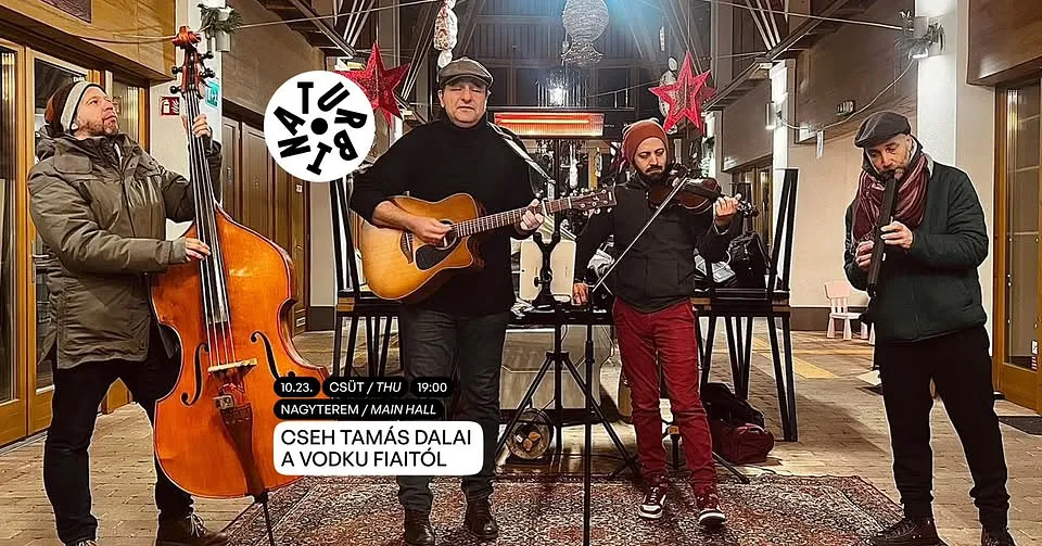Cseh Tamás dalai a Vodku fiaitól // Turbina, Nagyterem