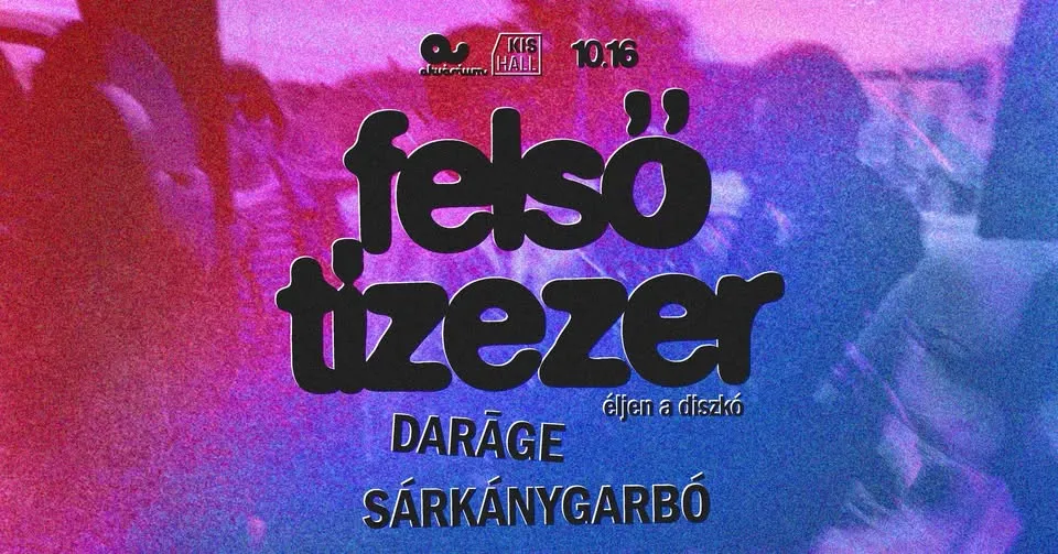 Felső Tízezer: Éljen a diszkó! EP-bemutató // support: DARĀGE, Sárkánygarbó @ Akvárium Kishall