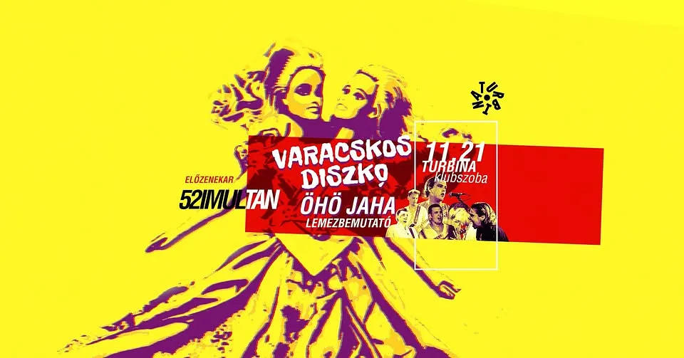Varacskos Diszkó: Öhö Jaha lemezbemutató feat. 52Imultán // Turbina, Klubszoba