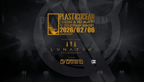 PLASTICOCEAN// IX. SZÜLETÉSNAP// Vendégek: Tre Lunatic// Evermind – 2026.02.06/ BUDAPEST/ DÜRER KERT