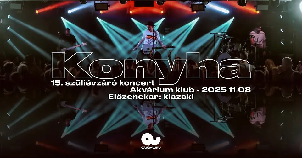 KONYHA // Budapest, Akvárium Klub 11.08. // 15. szüliévzáró koncert - előnezenkar: kiazaki