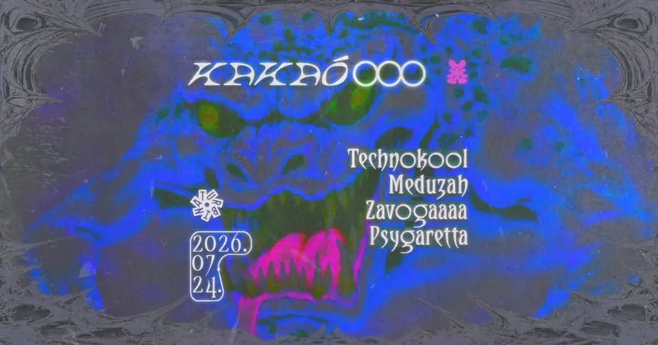 KAKAÓ 013 w/ Technokool, Meduzah, Zavogaaaa, Psygaretta