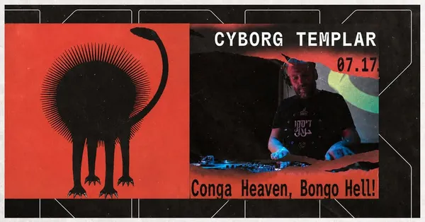 Conga Heaven, Bongo Hell! - Cyborg Templar all night long
