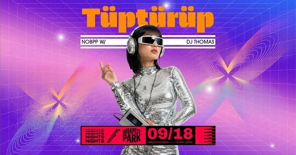 Tüptürüp w/ DJ Thomas ⏾ Nights of Budapest Park