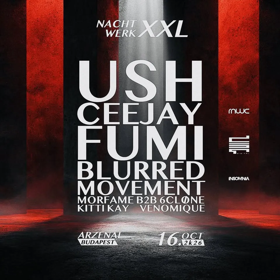 NACHTWERK XXL | 10.16. | USH | CEEJAY | FUMI | BLURREDMOVEMENT | ARZENÁL | BUDAPEST