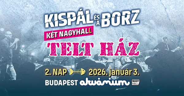 TELT HÁZ!! Kispál és a Borz // Akvárium // 2. nap ➤ 01.03.