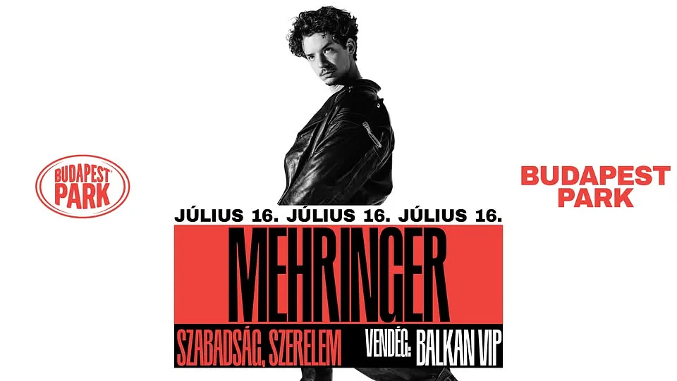 Mehringer - Szabadság, Szerelem - BUDAPEST PARK - 07.16. support: BALKAN VIP